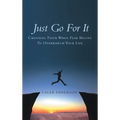 Just Go for It: Choosing Faith When Fear Begins to Overwhelm Your Life