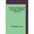 The Life and Voyages of Christopher Columbus (Volume II)