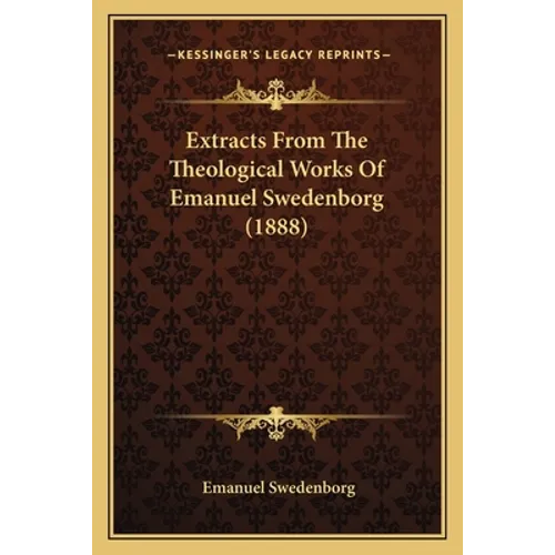 Extracts From The Theological Works Of Emanuel Swedenborg (1888)