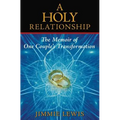 A Holy Relationship: The Memoir of One Couple's Transformation