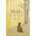 Wahb: The Biography of a Grizzly