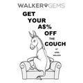 WalkerGems: Get Your A$% Off The Couch: WalkerGems: Get Your A$% Off The Couch