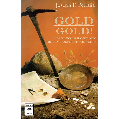 Gold! Gold!: A Beginners Handbook: How to Prospect for Gold