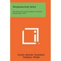 Washington Wife: Journal of Ellen Maury Slayden from 1897-1919