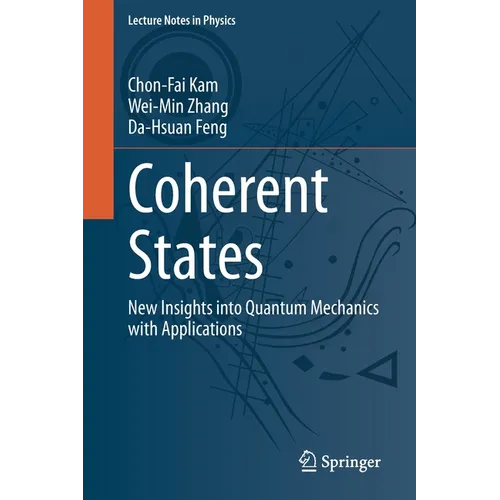 Coherent States: New Insights Into Quantum Mechanics with Applications