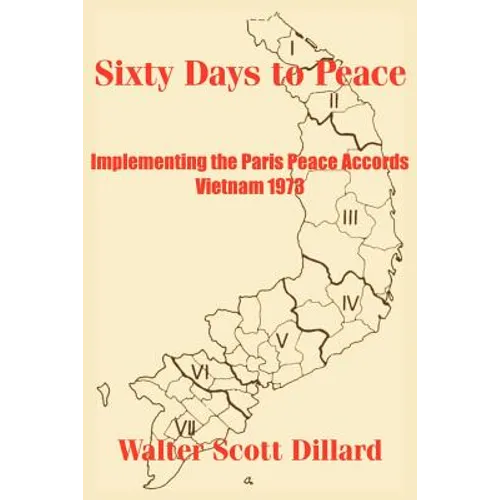 Sixty Days to Peace: Implementing the Paris Peace Accords -- Vietnam 1973