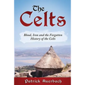 The Celts: Blood, Iron and the Forgotten History of the Celts