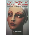 The Spectacular Modern Woman: Feminine Visibility in the 1920s