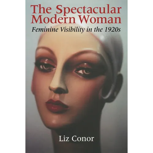 The Spectacular Modern Woman: Feminine Visibility in the 1920s