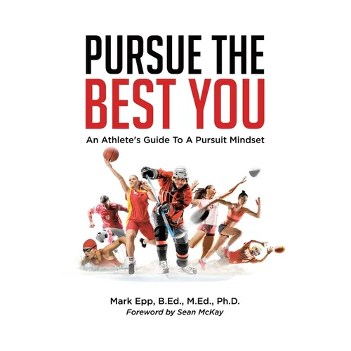 Pursue The Best You: An Athlete's Guide To A Pursuit Mindset