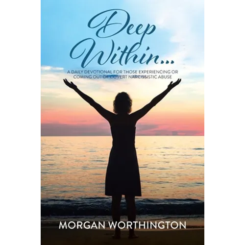 Deep Within...: A Daily Devotional for Those Experiencing or Coming Out of Covert Narcissistic Abuse