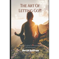 The Art of Letting Go: Forgiveness for Self-Improvement: Forgiveness for Self-Improvement