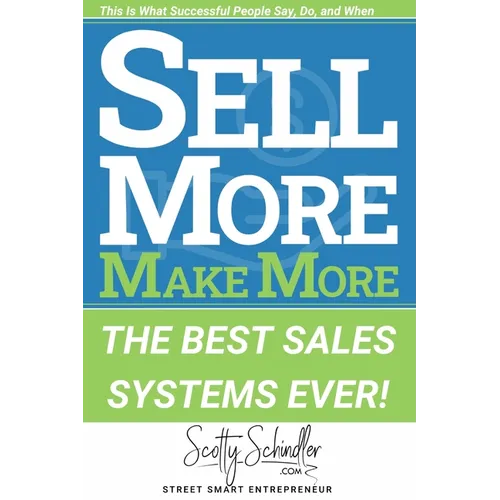 Sell More Make More: The Best Sales Systems Ever!