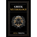 Greek Mythology: The Myths of Ancient Greece from the Origin of the Cosmos and the Appearance of the Titans to the Time of Gods and Men