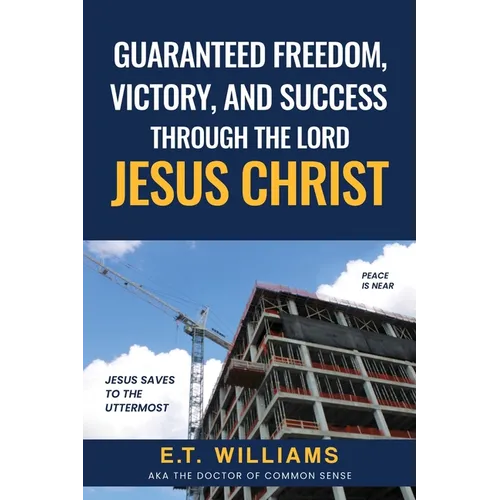 Guaranteed Freedom, Victory, And Success Through The Lord Jesus Christ: God's Plan