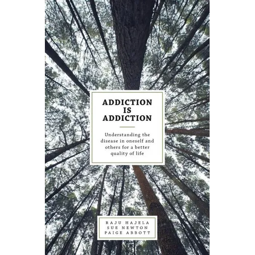 Addiction is Addiction: Understanding the disease in oneself and others for a better quality of life