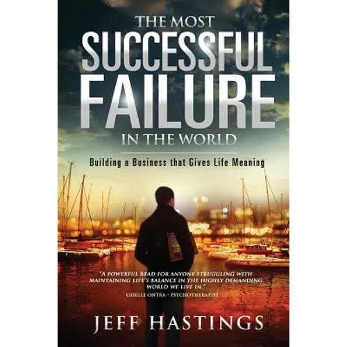 The Most Successful Failure in the World: Building a Business that Gives Life Meaning