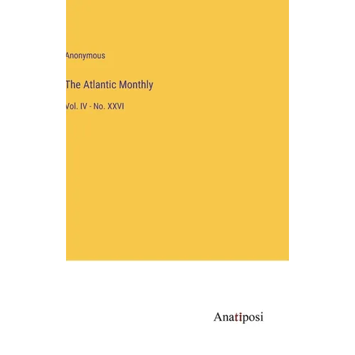 The Atlantic Monthly: Vol. IV - No. XXVI