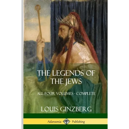 The Legends of the Jews: All Four Volumes - Complete