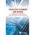 Facilities Planning and Design - An Introduction for Facility Planners, Facility Project Managers and Facility Managers