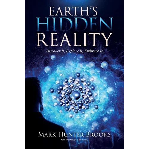 Earth's Hidden Reality: Discover It, Explore It, Embrace It