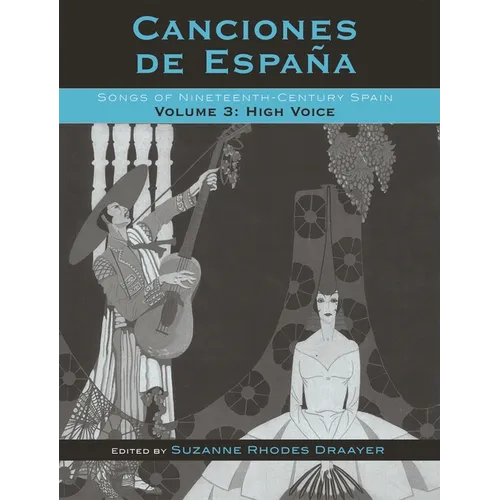 Canciones de España: Songs of Nineteenth-Century Spain, High Voice, Volume 3