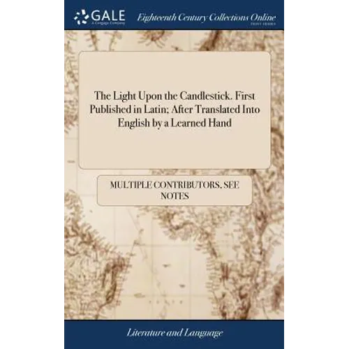 The Light Upon the Candlestick. First Published in Latin; After Translated Into English by a Learned Hand