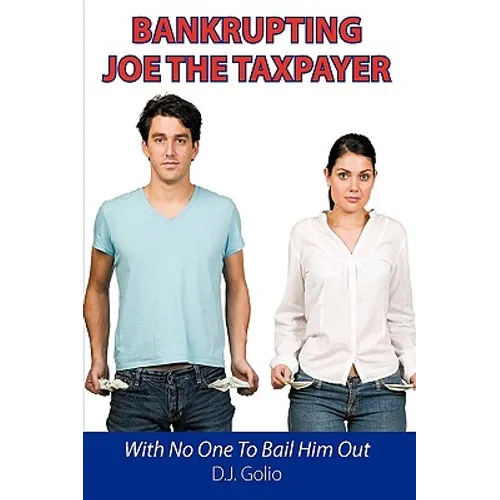 Bankrupting Joe The Taxpayer: With No One To Bail Him Out