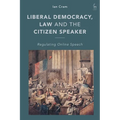 Liberal Democracy, Law and the Citizen Speaker: Regulating Online Speech