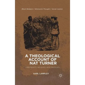 A Theological Account of Nat Turner: Christianity, Violence, and Theology