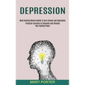 Depression: Mind Hacking Mental Health to Cure Anxiety and Depression (Practical Exercises to Stimulate and Unleash Your Healing Power)