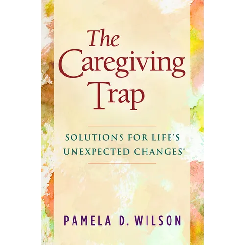 The Caregiving Trap: Solutions for Life's Unexpected Changes