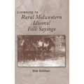 Listening to Rural Midwestern Idioms/Folk Sayings