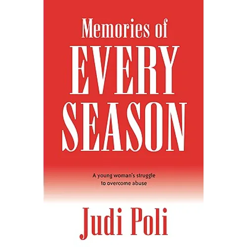 Memories of Every Season: A Young Woman's Struggle to Overcome Abuse
