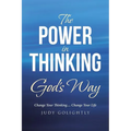The Power in Thinking God's Way: Change Your Thinking.... Change Your Life