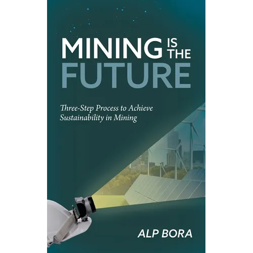 Mining is the Future: Three-Step Process to Achieve Sustainability in Mining
