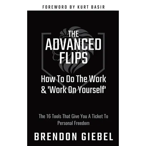 The Advanced Flips: How To Do The Work & 'Work On Yourself'