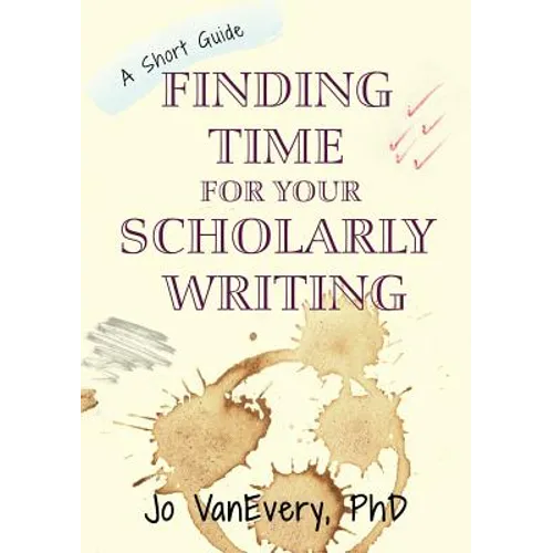 Finding Time for your Scholarly Writing: A Short Guide