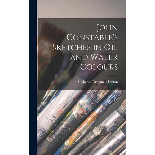 John Constable's Sketches in oil and Water Colours