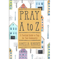 Pray A to Z: A Practical Guide to Pray for Your Community