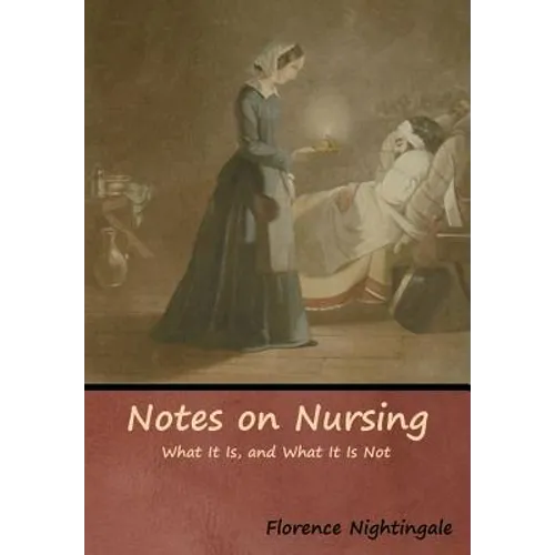Notes on Nursing: What It Is, and What It Is Not