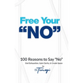 Free Your No: 100 Reasons to Say "No" End Exhaustion, Gain Clarity, & Create Space