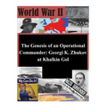 The Genesis of an Operational Commander: Georgi K. Zhukov at Khalkin Gol