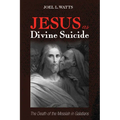 Jesus as Divine Suicide: The Death of the Messiah in Galatians