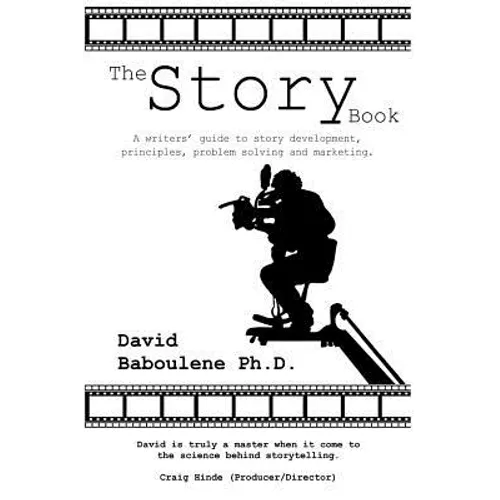The Story Book: A writers' guide to story development, principles, problem solving and marketing