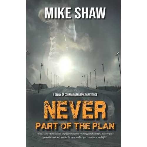Never Part of the Plan: A story of Courage Resilience Gratitude