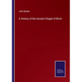 A History of the Ancient Chapel of Birch