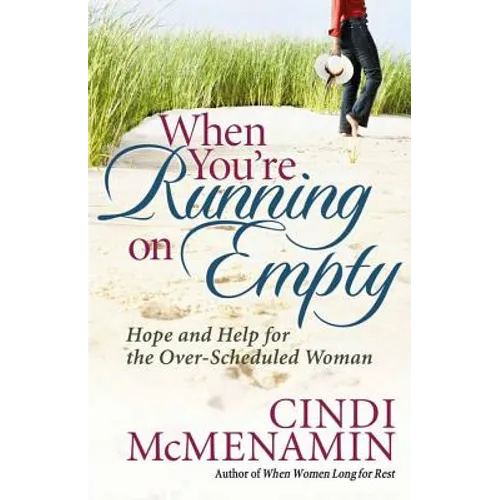 When You're Running on Empty: Hope and Help for the Over-Scheduled Woman