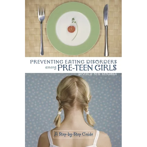Preventing Eating Disorders Among Pre-Teen Girls: A Step-By-Step Guide