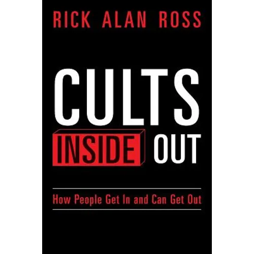 Cults Inside Out: How People Get In and Can Get Out